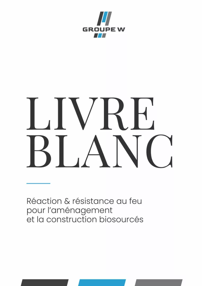 Livre Blanc Groupe W / Woodenha Industries - Réaction et résistance au feu pour l'aménagement et la construction biosourcés